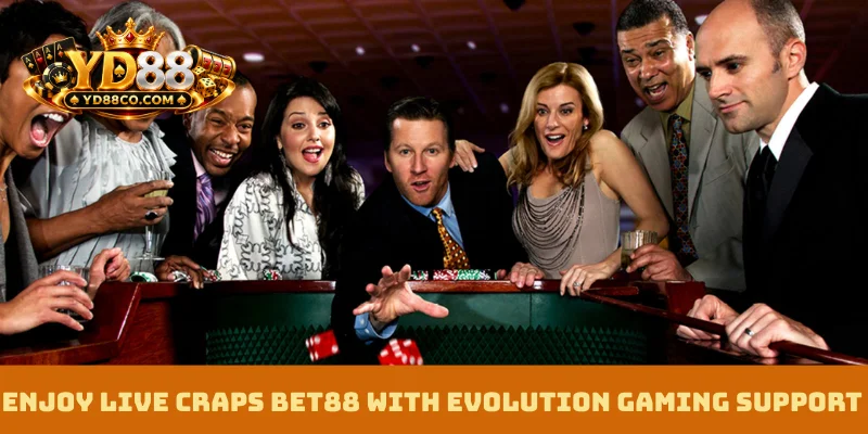 Enjoy live craps bet88 with Evolution gaming support