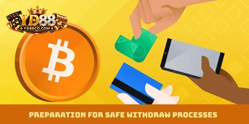 Preparation for safe withdraw processes